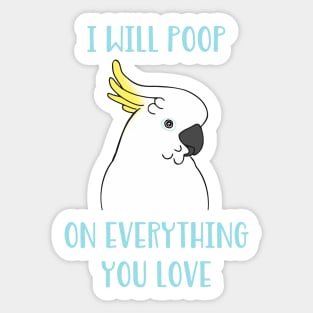 cockatoo will poop on everything you love Sticker